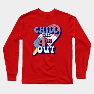 Chill The 4th Out Funny 4th Of July Shirt Long Sleeve T-Shirt